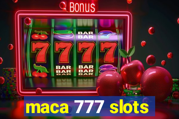 maca 777 slots